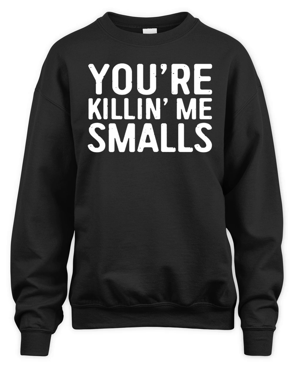 You're Killing Me Smalls Unisex Premium Crewneck Sweatshirt
