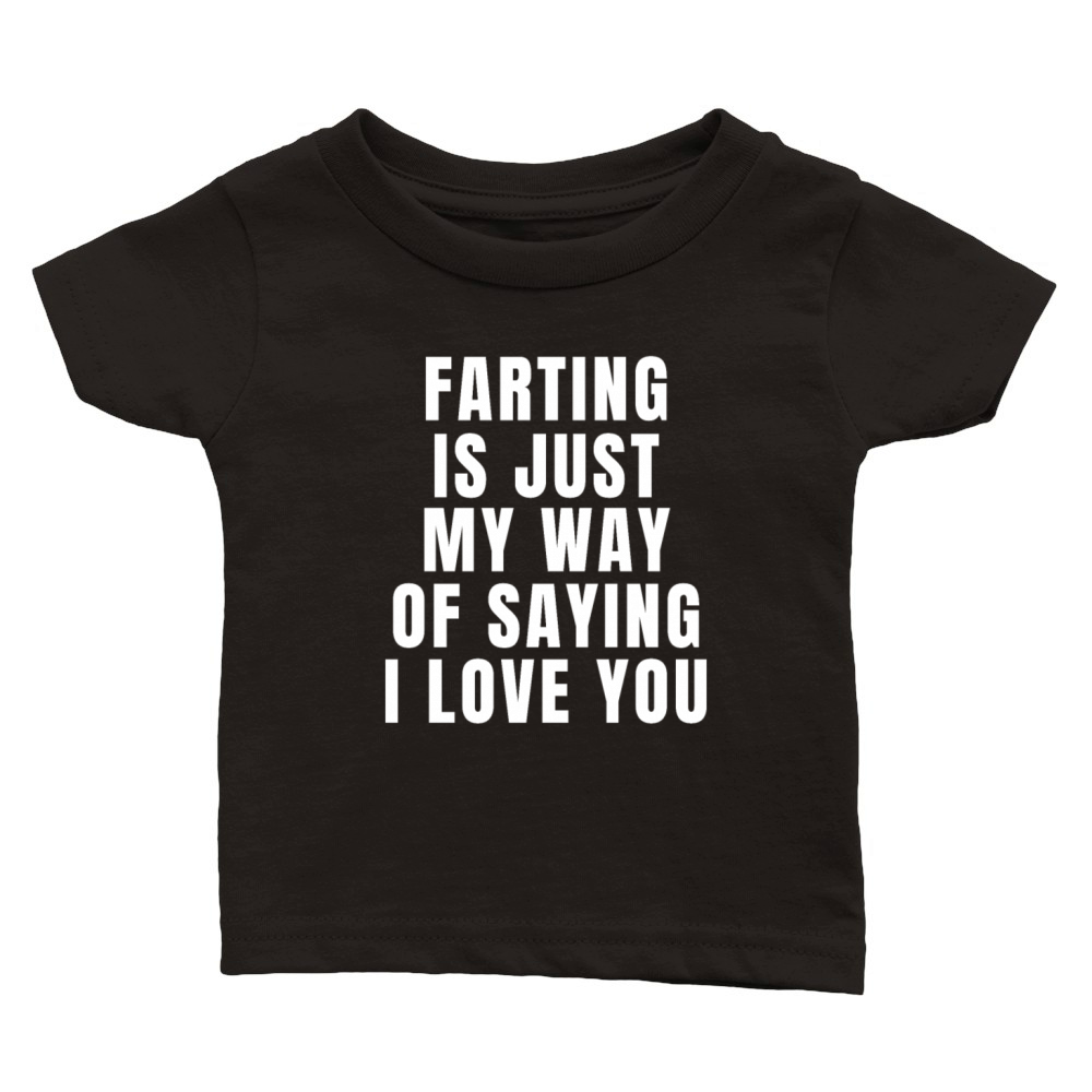 Farting Is Just My Way Of Saying I Love You Funny Classic Baby Crewneck T-shirt