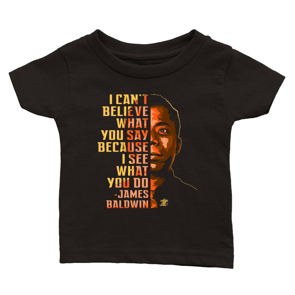 James Baldwin I Can’t Believe What You Say Classic Baby Crewneck T-shirt