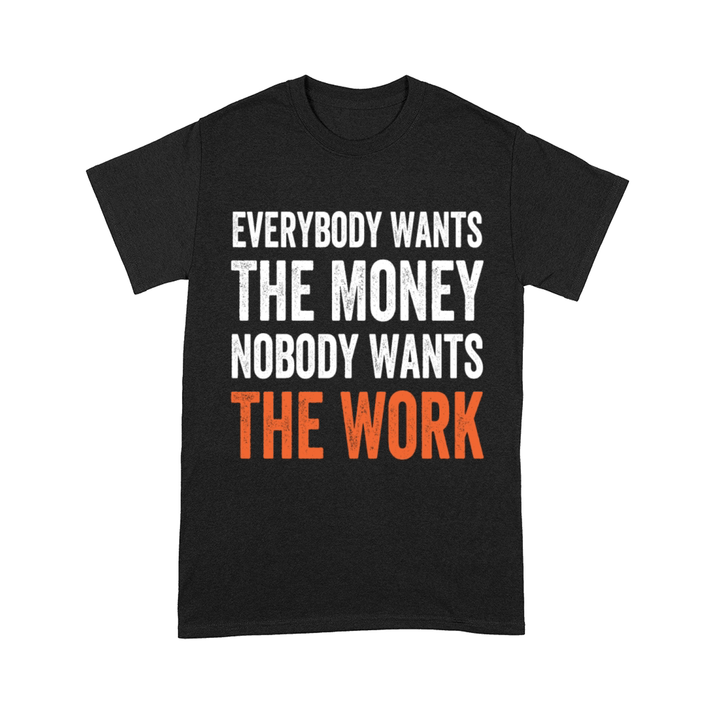 Everybody Wants The Money Nobody Wants The Work Comfort T-shirt