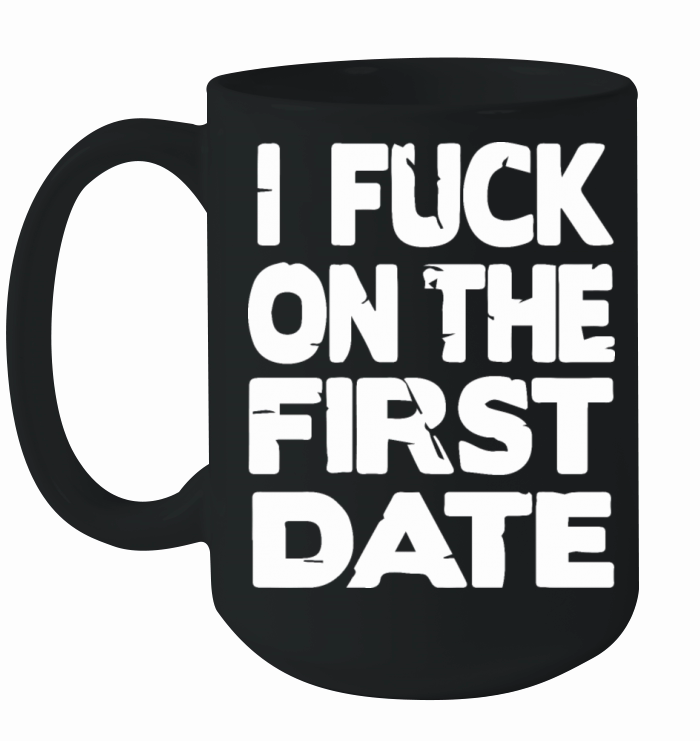 I Fuch On The First Date Pickup Line Funny Ceramic Mug