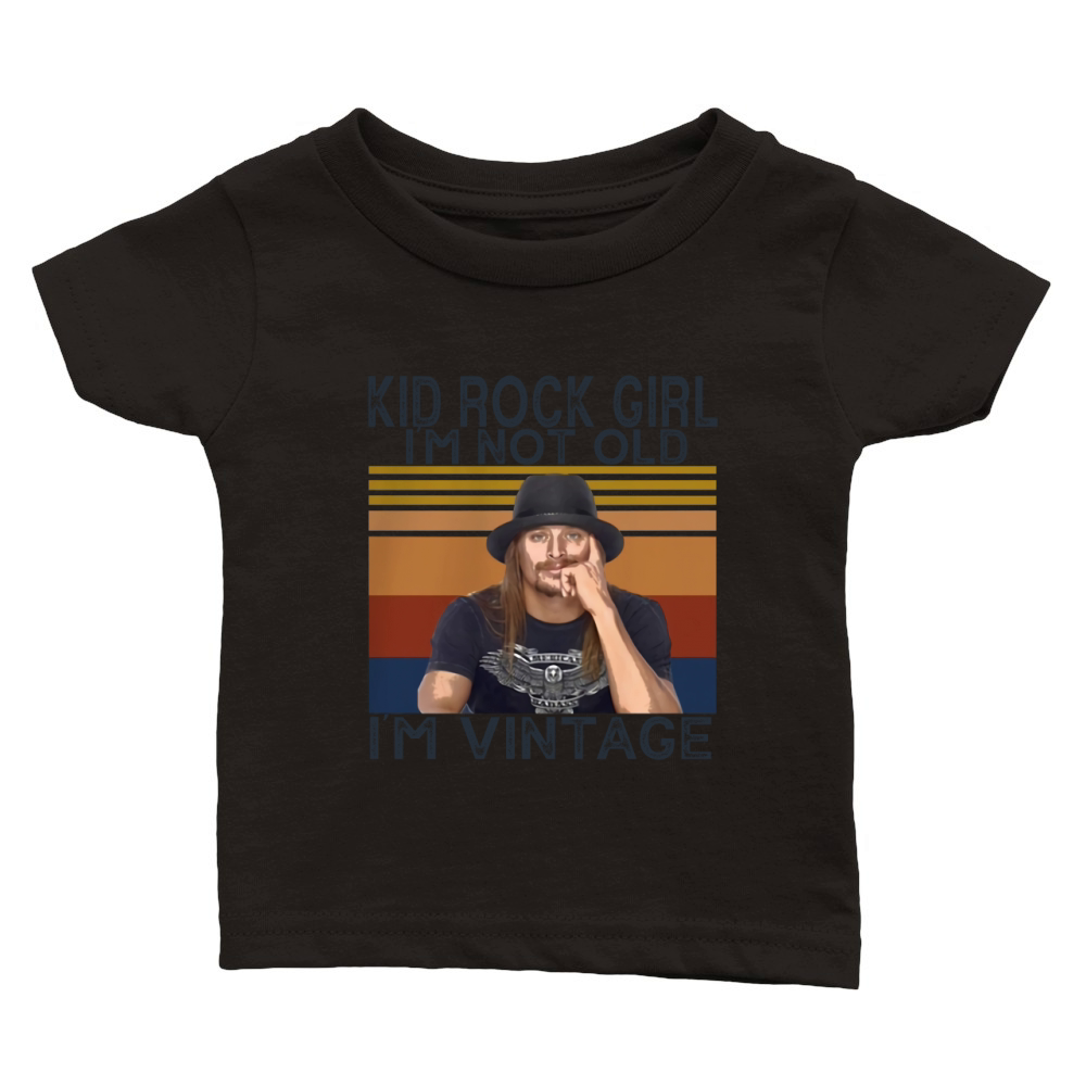 Kid Rock girl Im not old Im vintage Classic Baby Crewneck T-shirt