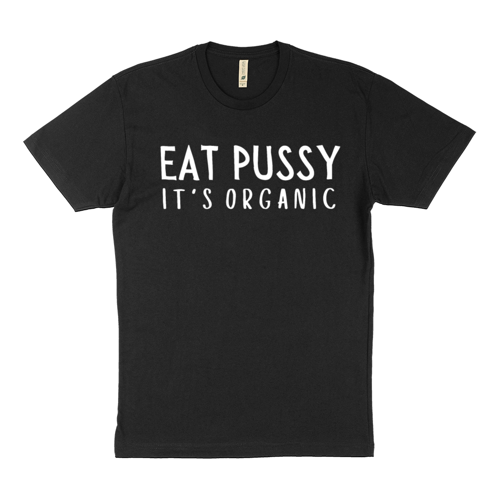 Eat Pussy It's Organic Sustainable T-Shirt