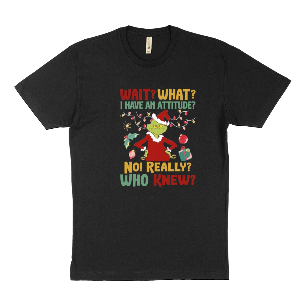 Grinch wait what I have attitude no really who knew Christmas Sustainable T-Shirt