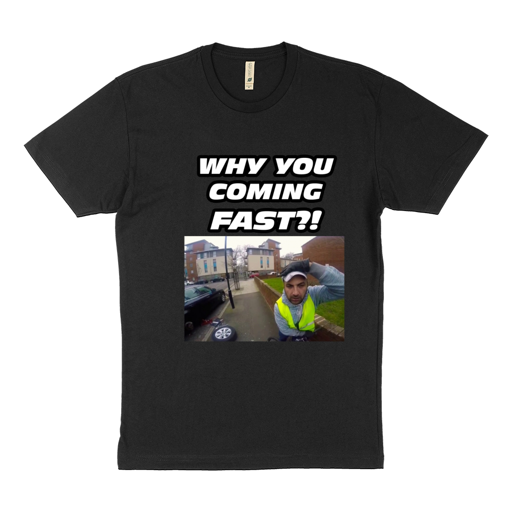 WHY YOU COMING FAST T-SHIRT - FUNNY, MEME Sustainable T-Shirt