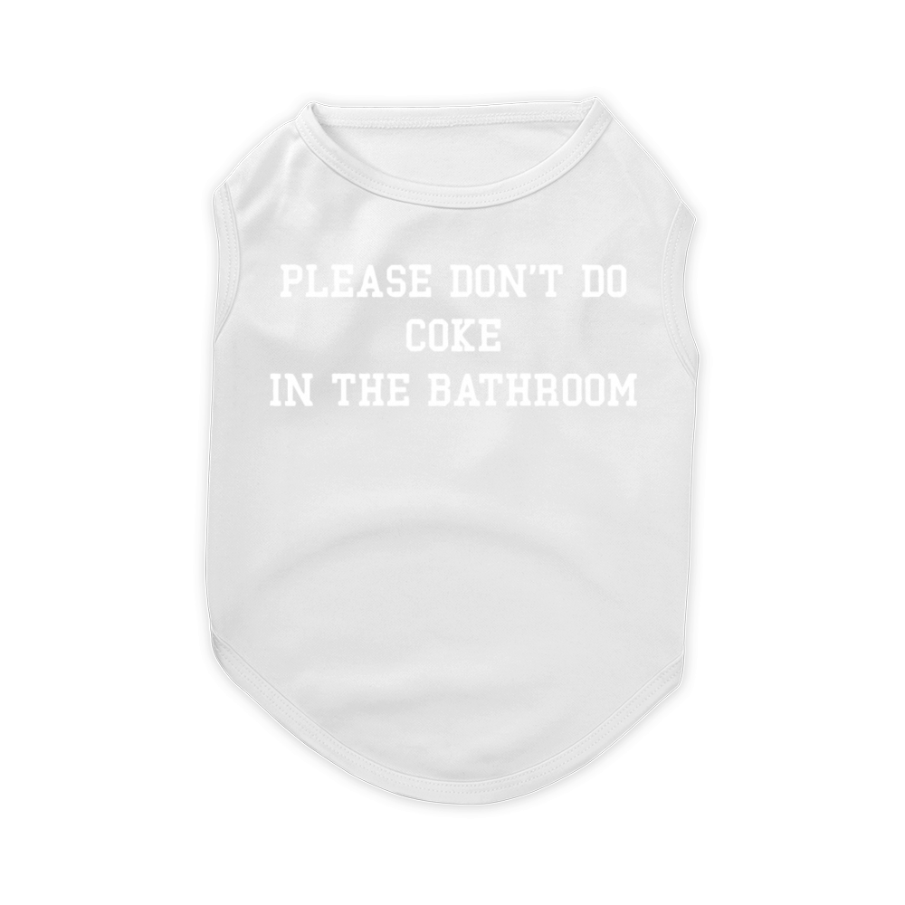 Please Don't Do Coke In The Bathroom Pet T-Shirt