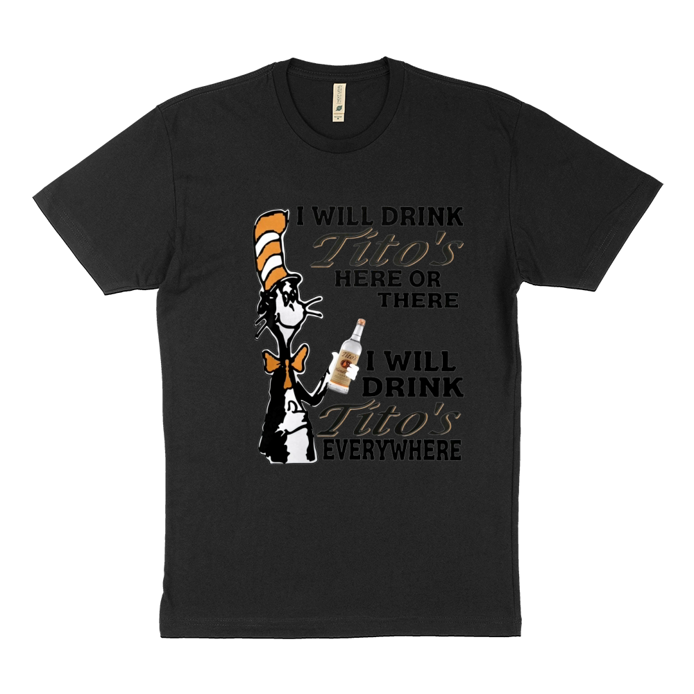 I will drink Tito's here or there I will drink Tito's everywhere Sustainable T-Shirt
