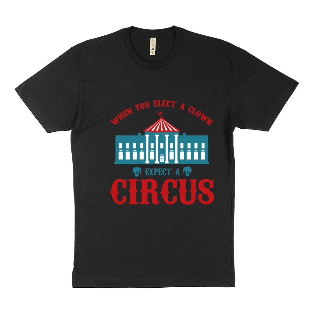 When you elect a clown expect a circus T-Shirt Sustainable T-Shirt