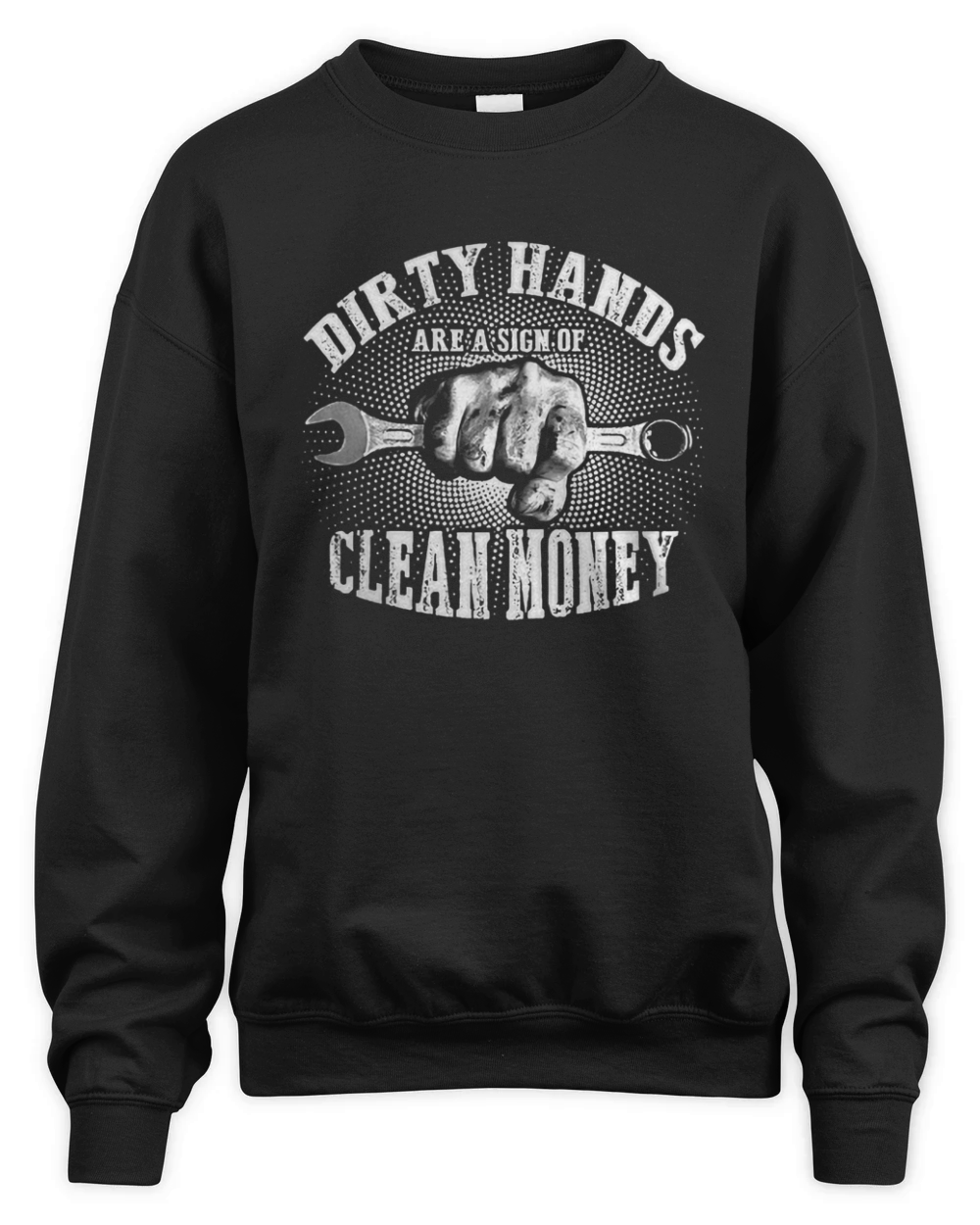 Dirty Hands- Clean Money - Hot Shirt Unisex Premium Crewneck Sweatshirt