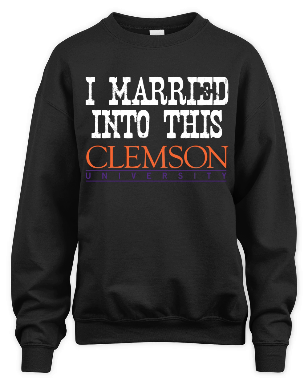 Clemson University Married Into I Married Into This Unisex Premium Crewneck Sweatshirt
