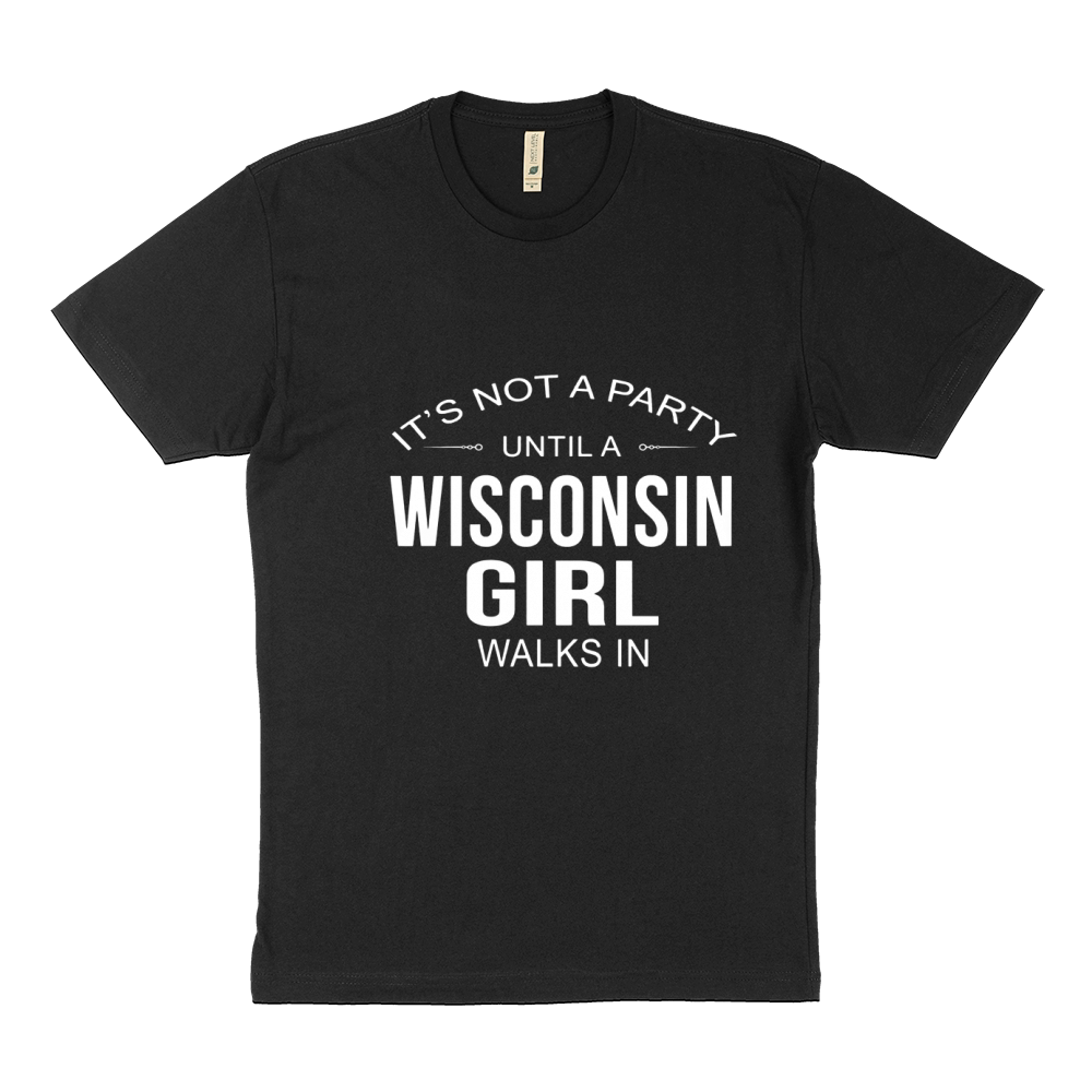 It's Not A Party Until A Wisconsin Girl Walks In T Shirt Sustainable T-Shirt