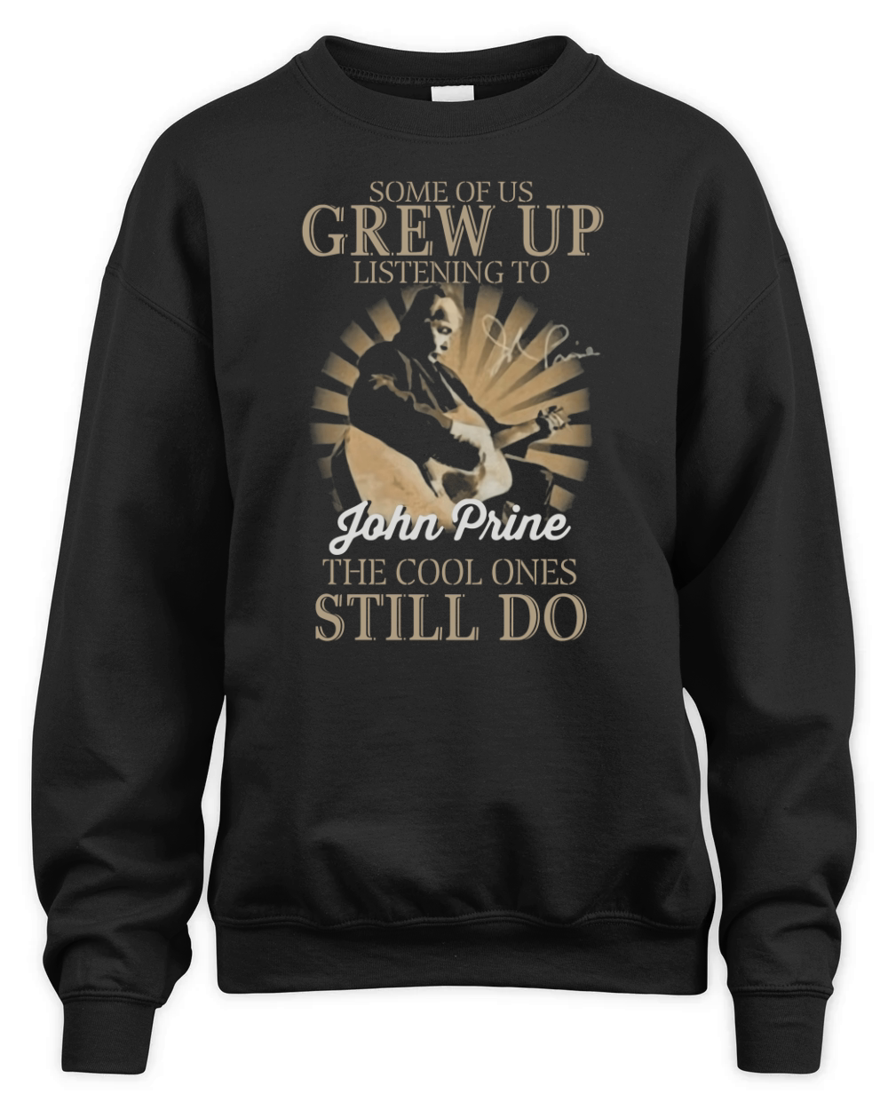 Some Of Us Grew Up Listening To John Prine The Cool Ones Still Do Unisex Premium Crewneck Sweatshirt