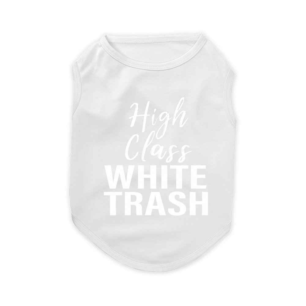 High Class White Trash T-shirt for men women saying gift Pet T-Shirt