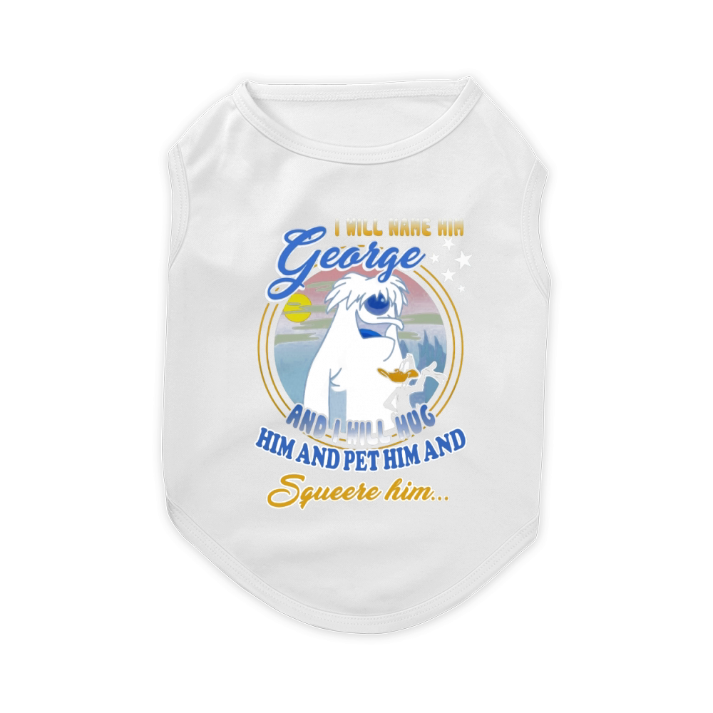 I will name him George and i will hug him pet him squeeze him shirt Pet T-Shirt