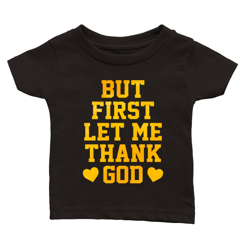 But First Let Me Thank God Classic Baby Crewneck T-shirt