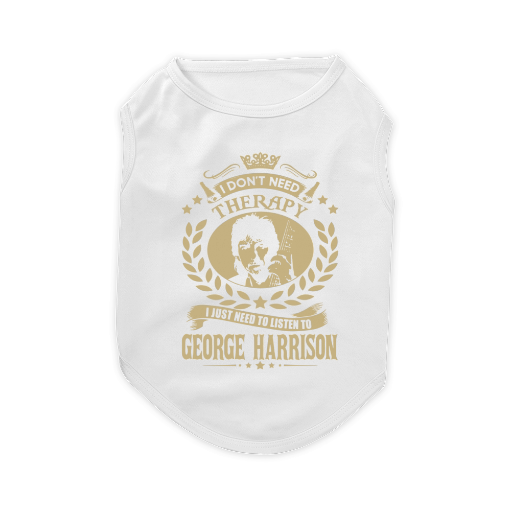 I Don't Need Therapy i Just Need To Listen To George Harrison TShirt Pet T-Shirt