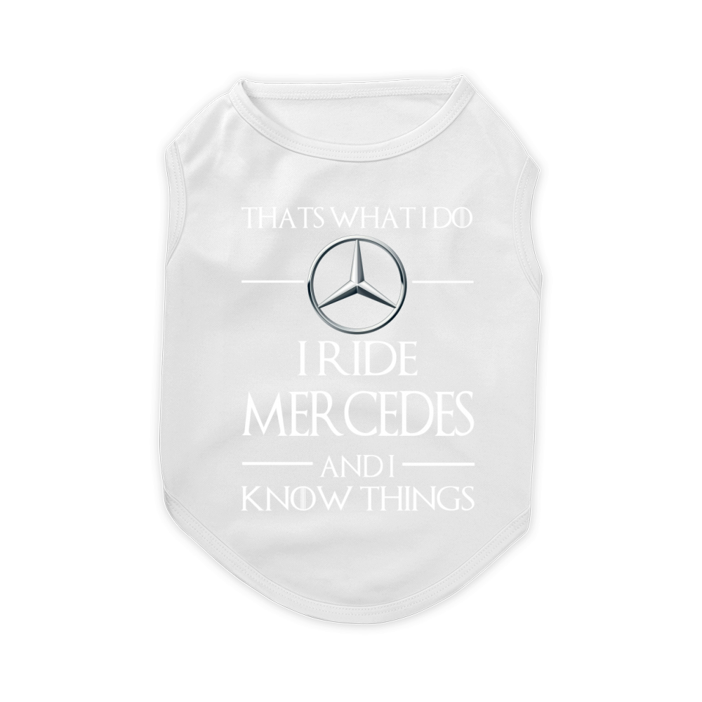 I Ride Mercedes And I Know Things Pet T-Shirt