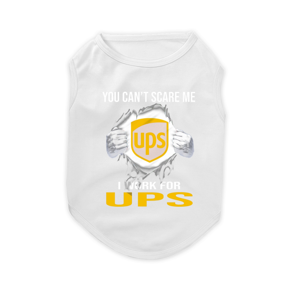 You Can’t Scare Me I Work For United Parcel Service Pet T-Shirt