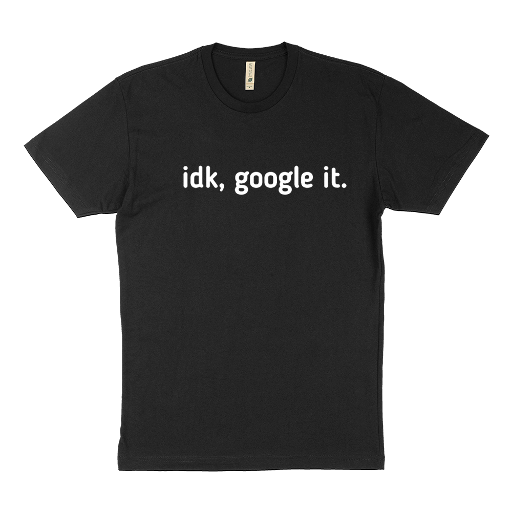 IDK, Google It Sustainable T-Shirt