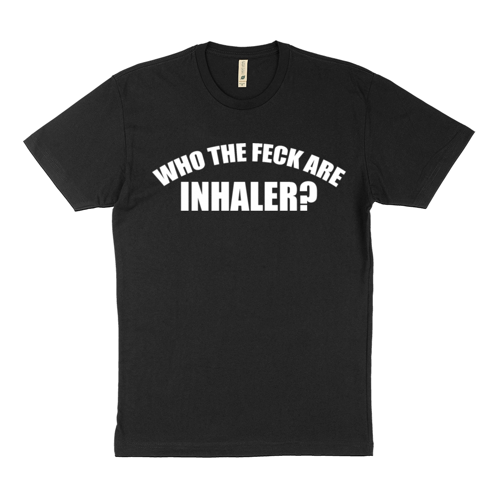 Who The Feck Are Inhaler Funny Apparel Sustainable T-Shirt