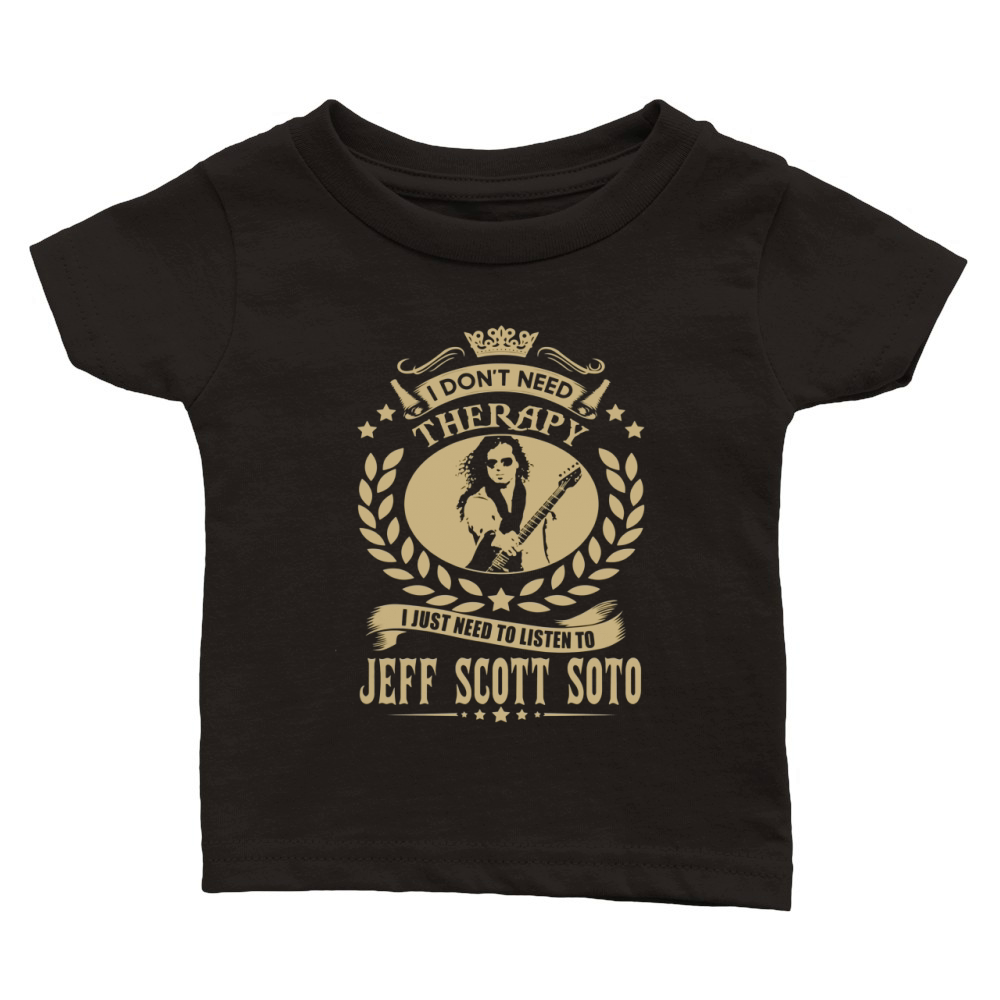 I Dont Need Therapy I Just Need To Listen To Jeff Scott Soto TShirt Classic Baby Crewneck T-shirt