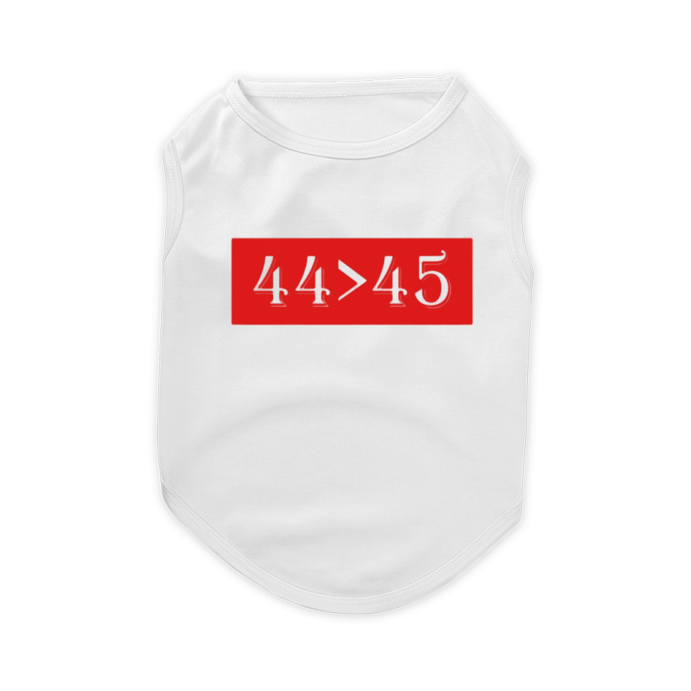 44 is Greater Than 45 T-Shirt | Funny President T-Shirt Pet T-Shirt