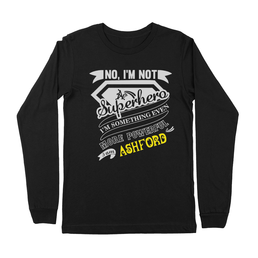ASHFORD I'm Not Superhero More Powerful I Am ASHFORD name gifts T Shirt Premium Long Sleeve
