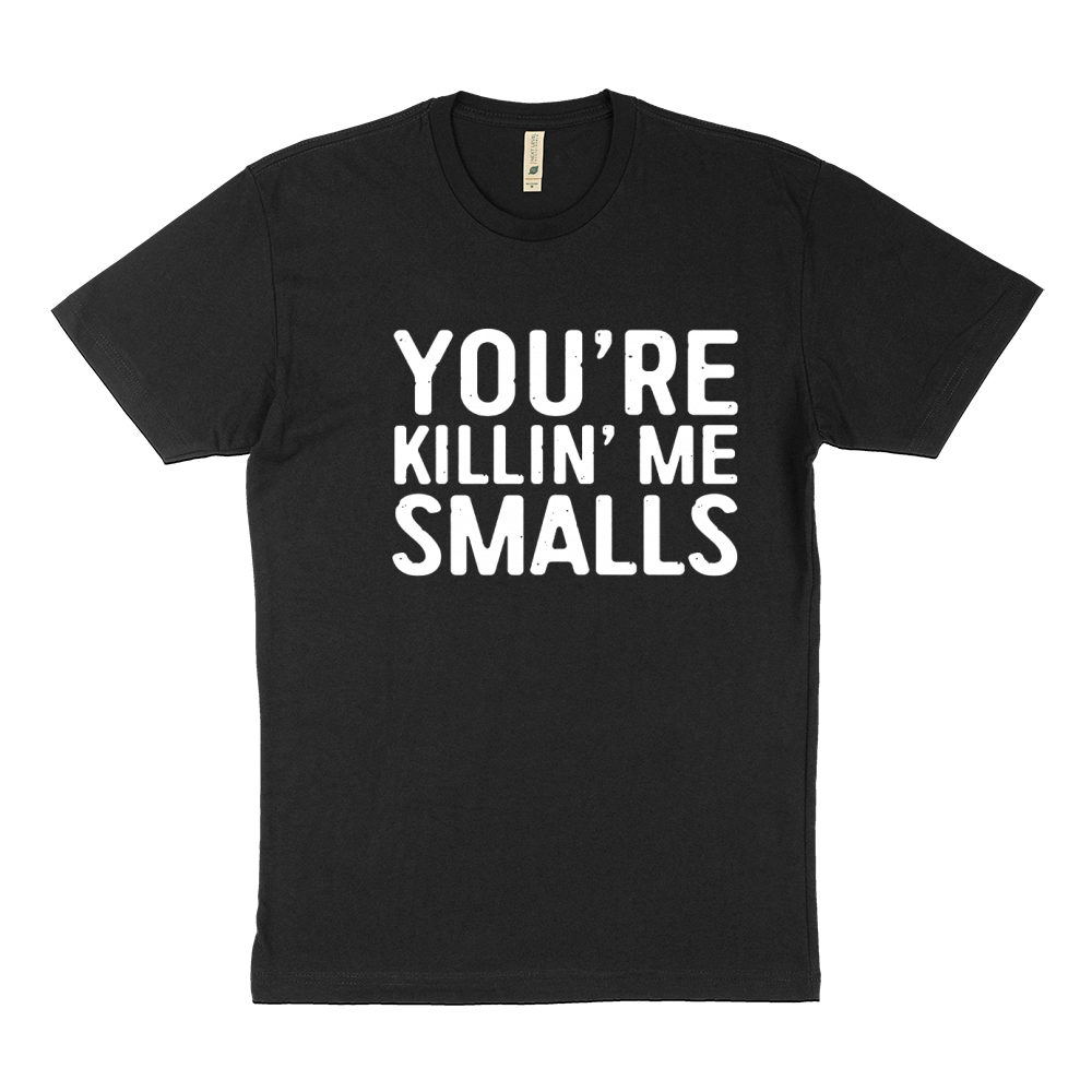 You're Killing Me Smalls Sustainable T-Shirt
