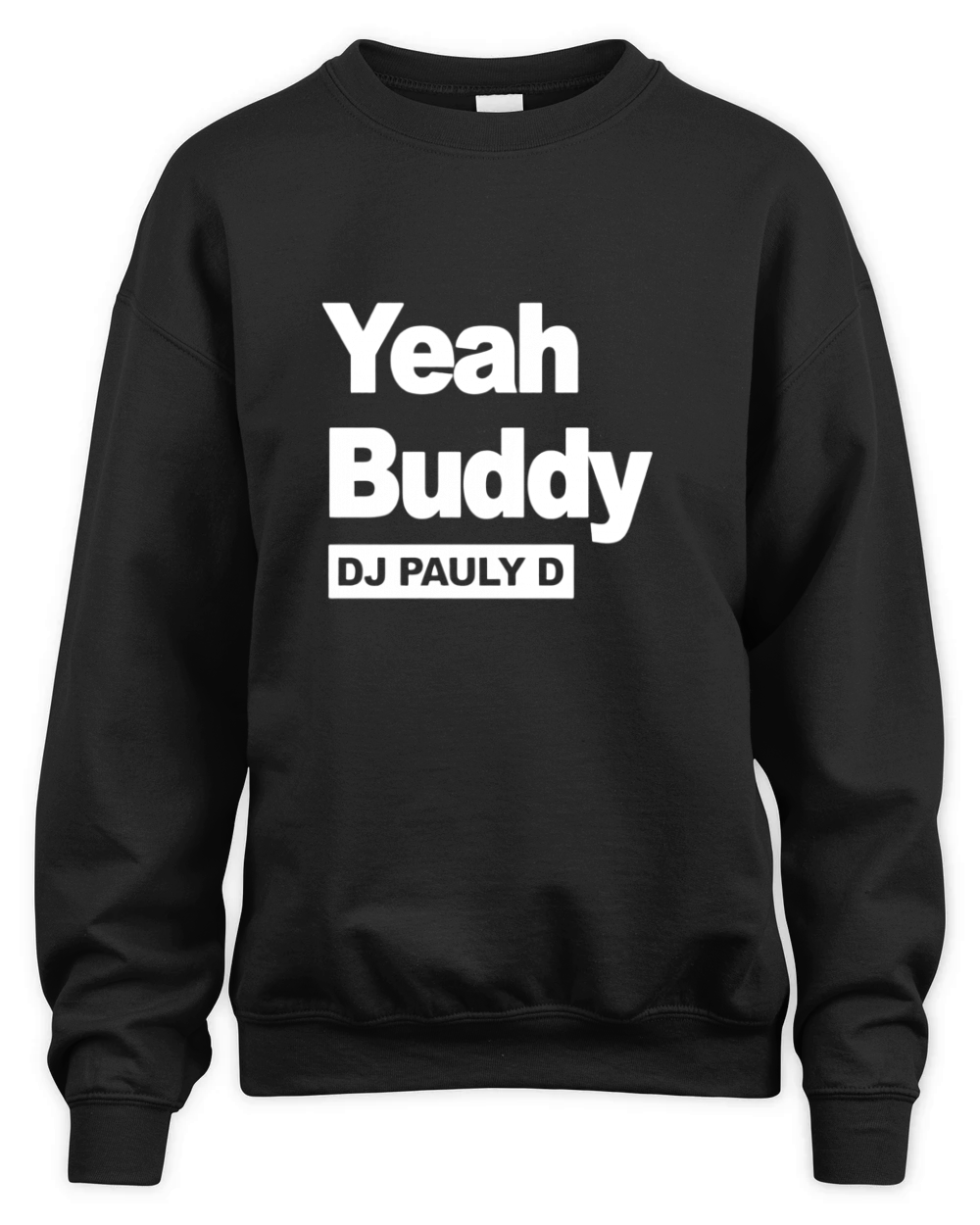 Dj Pauly D Yeah Buddy Unisex Premium Crewneck Sweatshirt