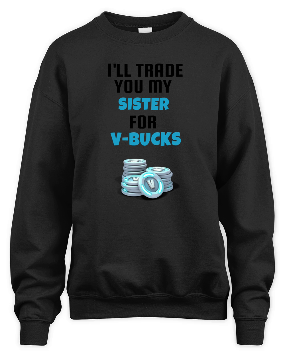 I’ll Trade You My Sister For V Bucks T-Shirt Unisex Premium Crewneck Sweatshirt