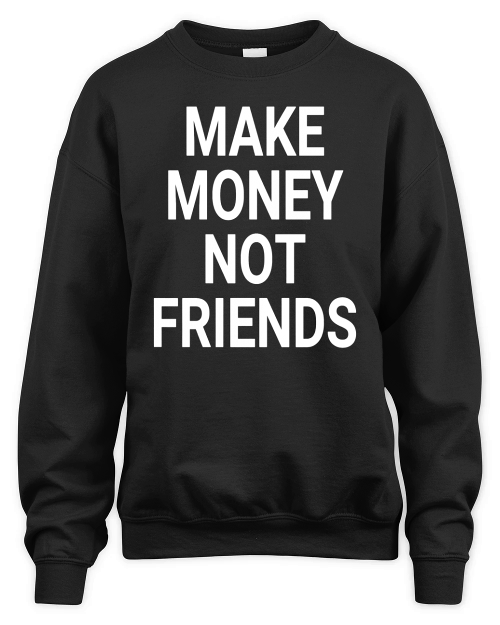 Make money not friends - Crewneck Sweatshirt Unisex Premium Crewneck Sweatshirt