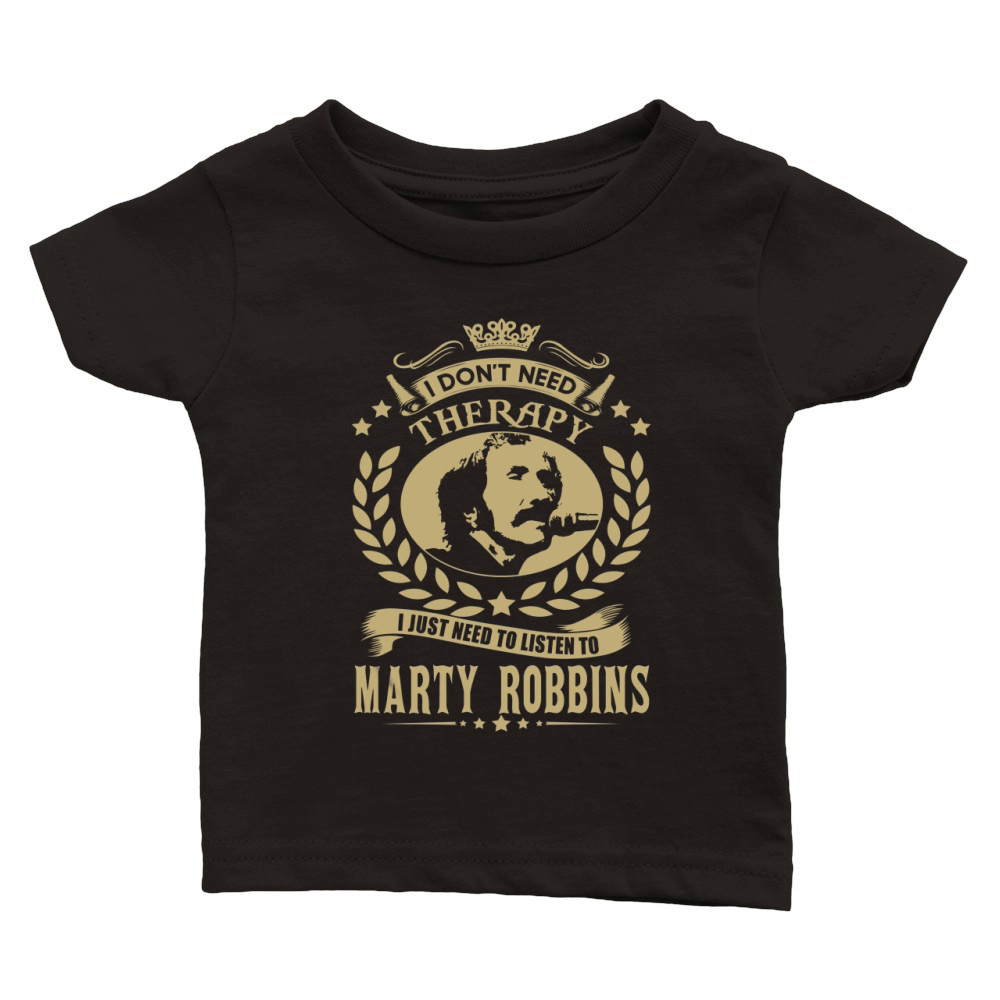 I Dont Need Therapy I Just Need To Listen To Marty Robbins TShirt Classic Baby Crewneck T-shirt