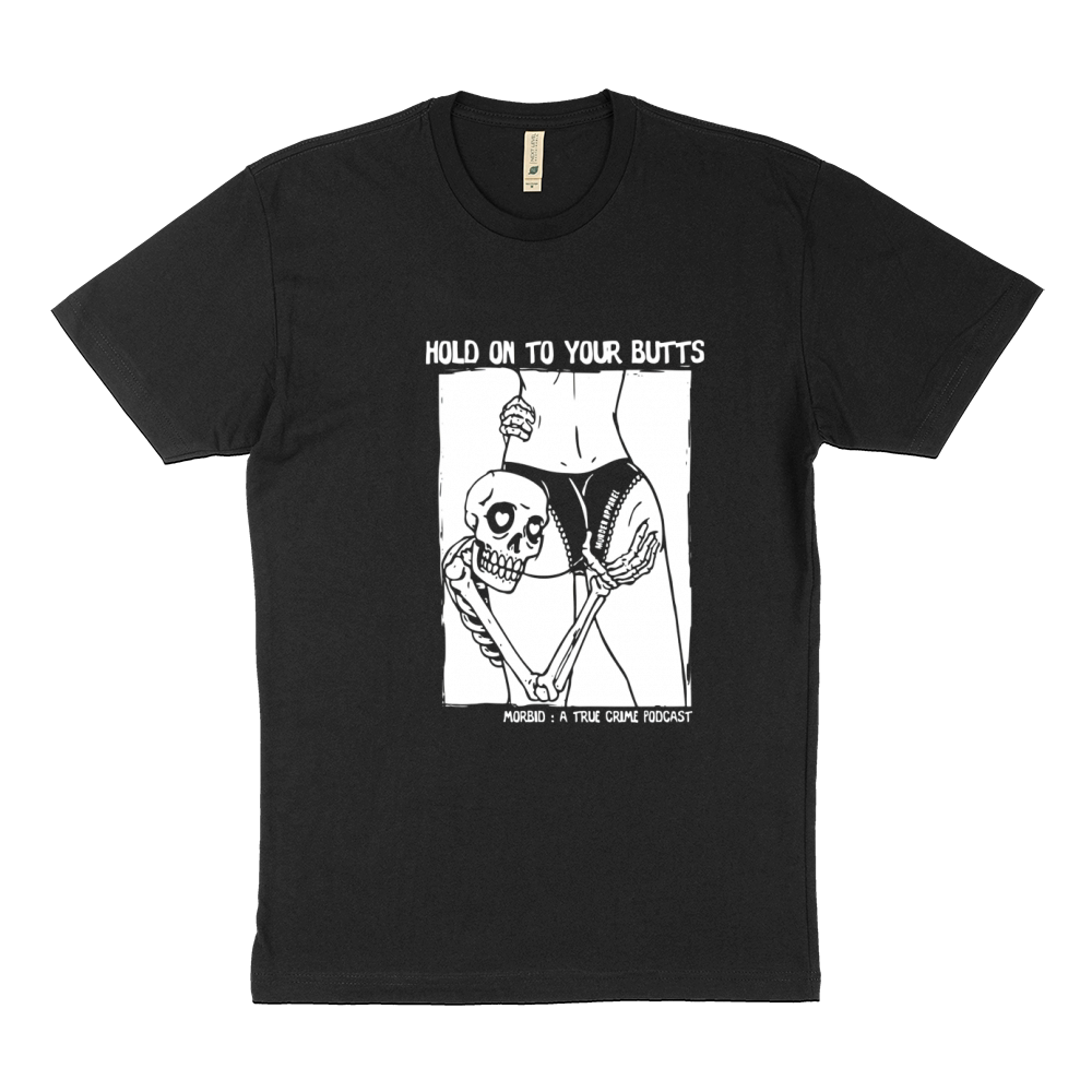 Skeleton Hold On To Your Butts Morbid A True Crime Podcast Sustainable T-Shirt