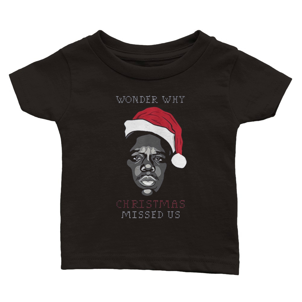 Wonder Why Christmas Missed Us T-shirt Classic Baby Crewneck T-shirt