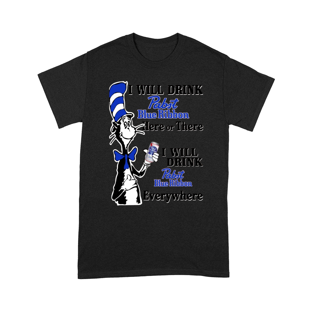 I will drink Pabst Blue Ribbon here or there Comfort T-shirt