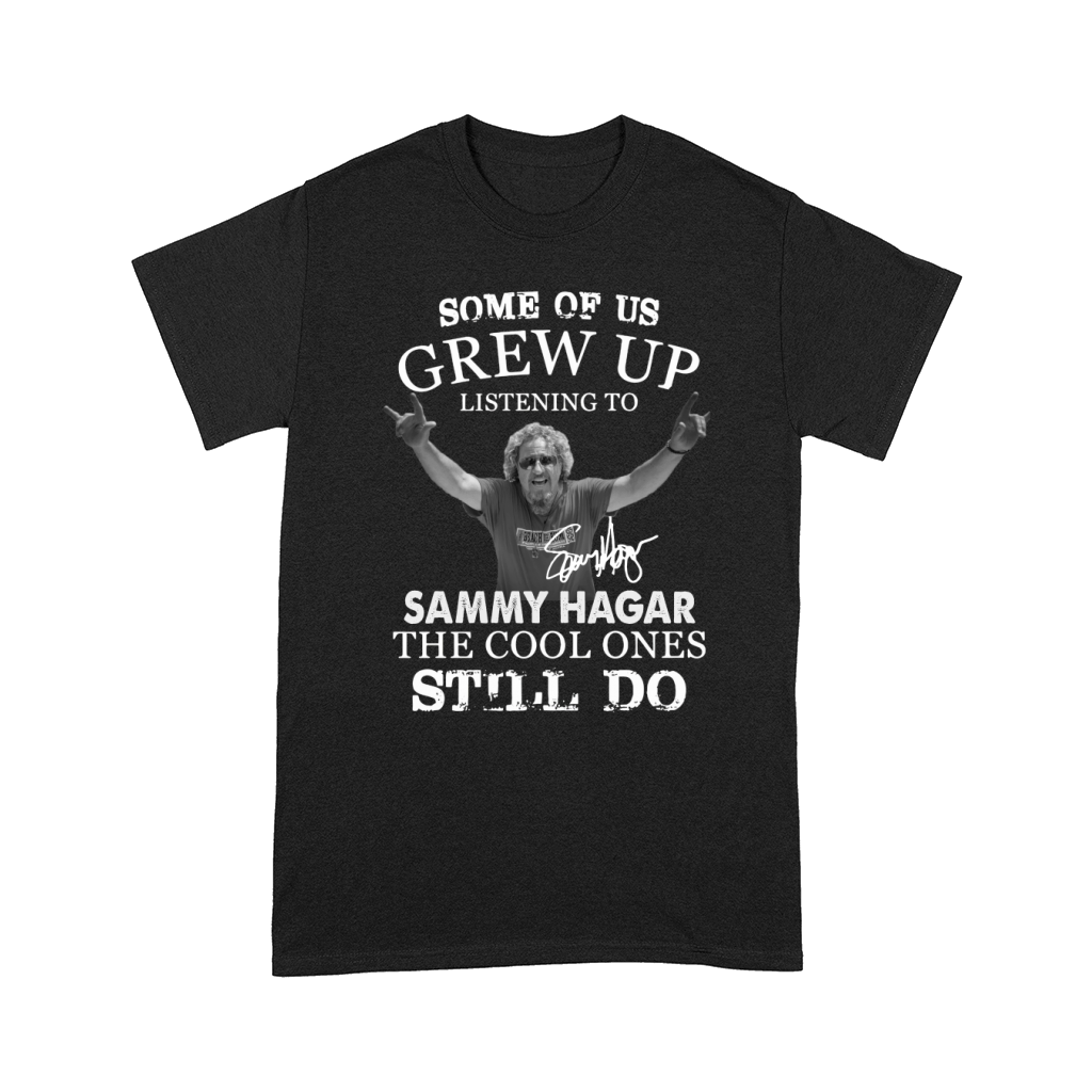 Some Of Us Grew Up Listening To Sammy Hagar The Cool Ones Still Do Comfort T-shirt