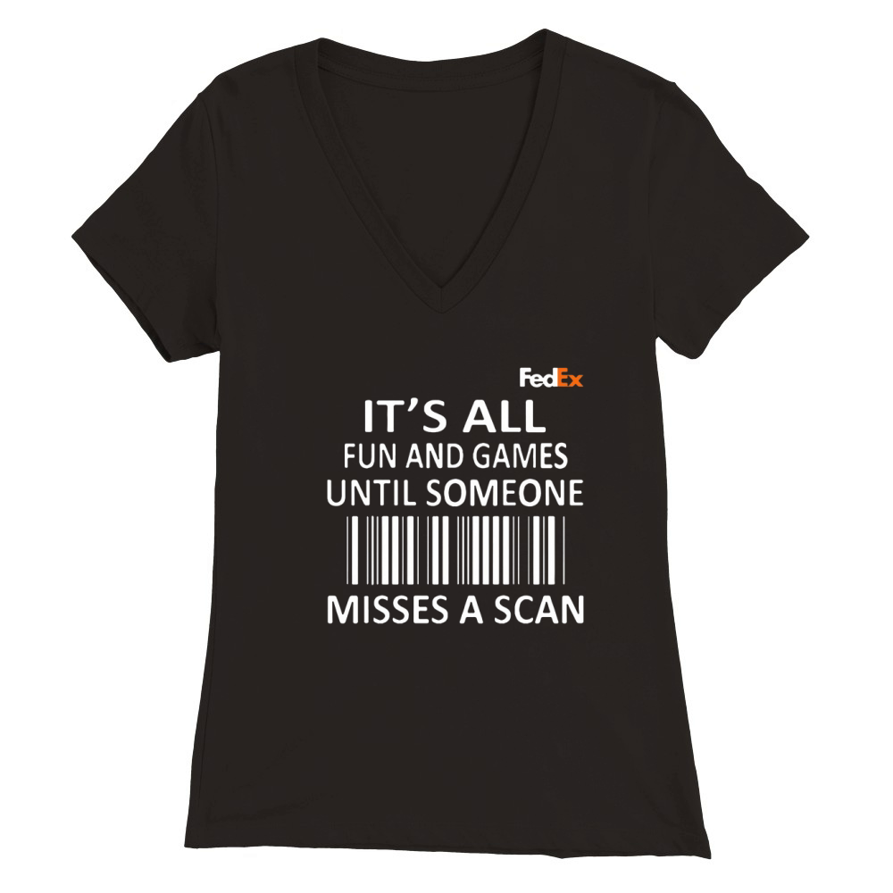 FedEx It’s all fun and games until someone misses a scan shirt Premium Womens V-Neck T-shirt