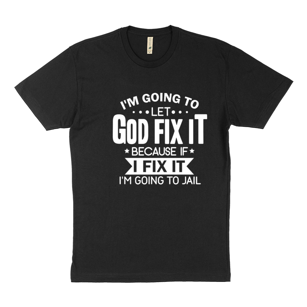 I'm Going To Let God Fix It Going To Jail Sustainable T-Shirt