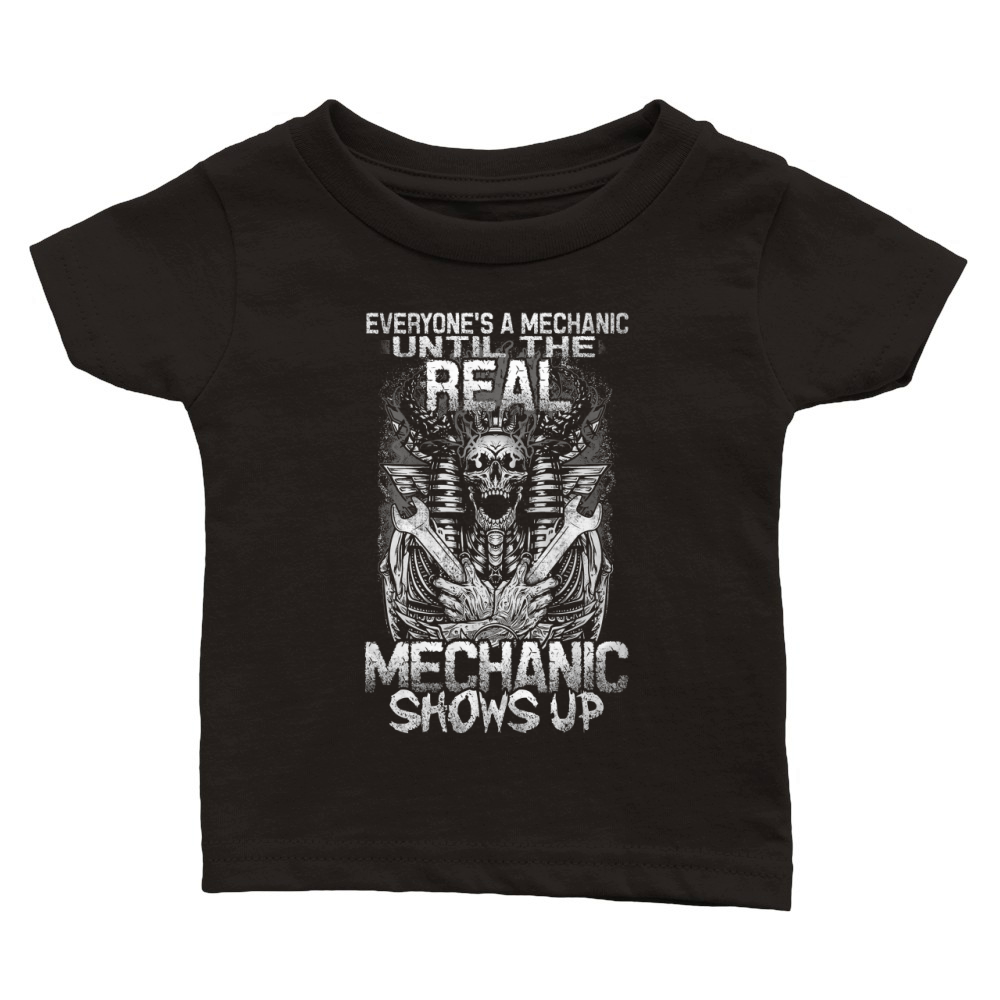 EVERYONE'S A MECHANIC UNTIL THE REAL MECHANIC SHOWS UP Classic Baby Crewneck T-shirt