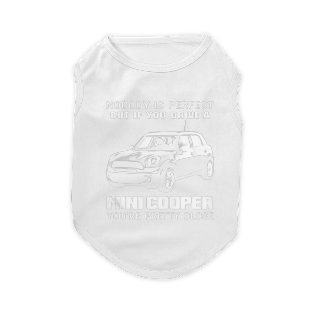 You Drive A Mini Cooper  You're pretty close Pet T-Shirt