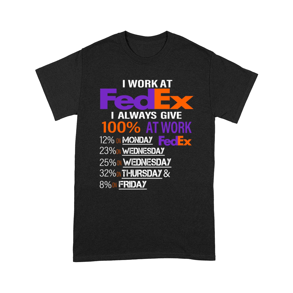 I Work At FedEx I Always Give 100% At Work Comfort T-shirt