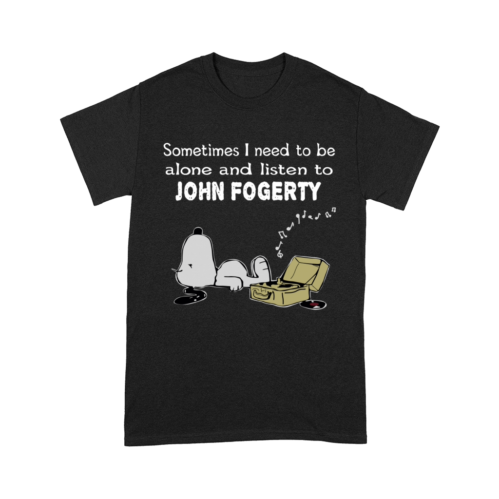 Sometimes I need to be alone and listen to John Fogerty Comfort T-shirt
