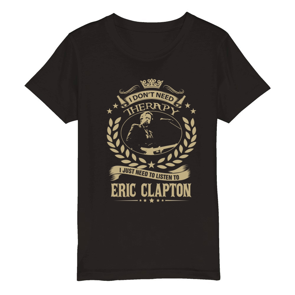 I Dont Need Therapy I Just Need To Listen To Eric Clapton TShirt Organic Kids Crewneck T-shirt
