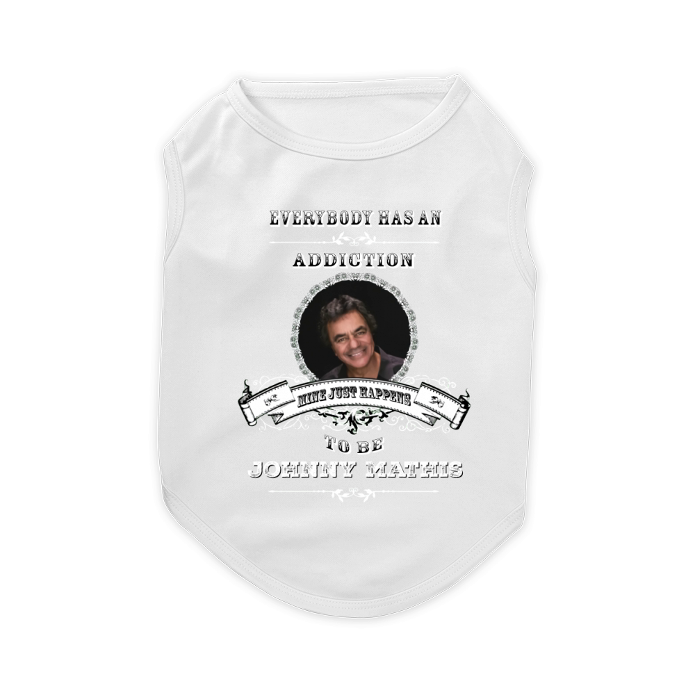 Everybody has an addiction mine just happens to be Johnny Mathis Pet T-Shirt