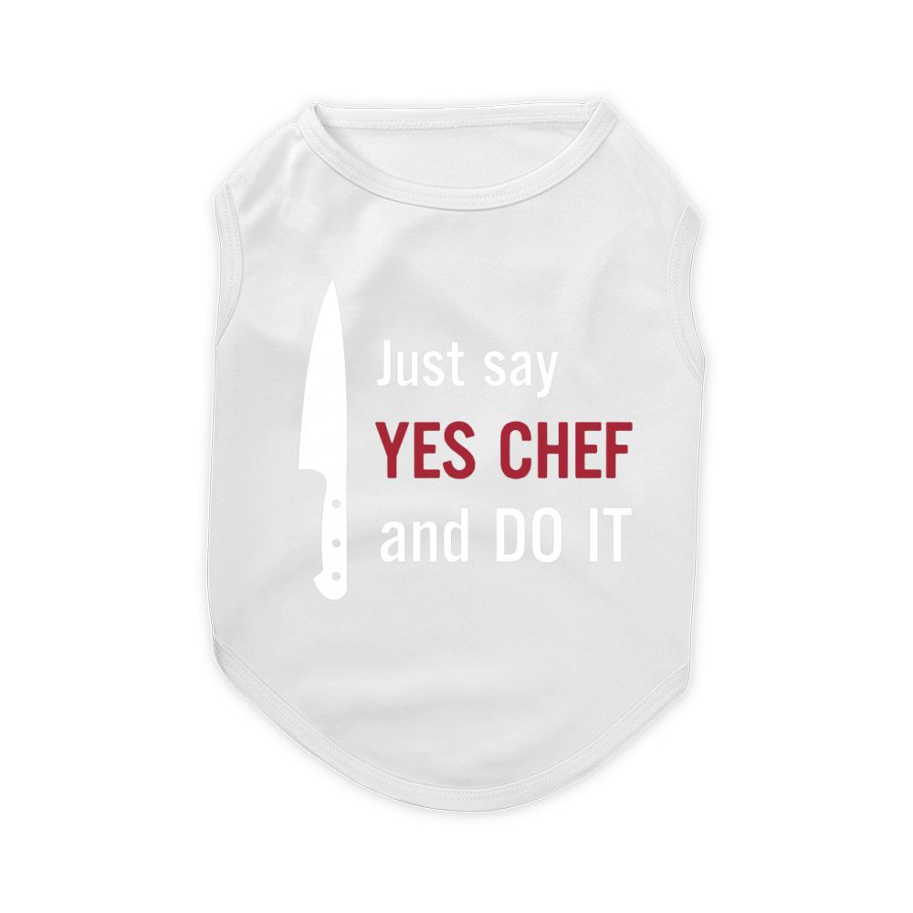 just say Yes Chef and do it Pet T-Shirt