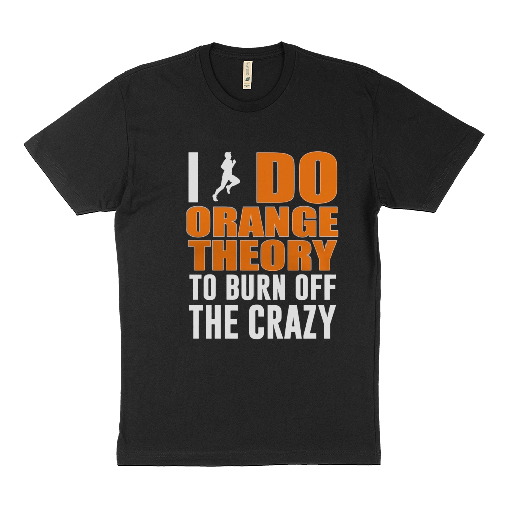 I Do Orange Theory To Burn Off The Crazy Sustainable T-Shirt