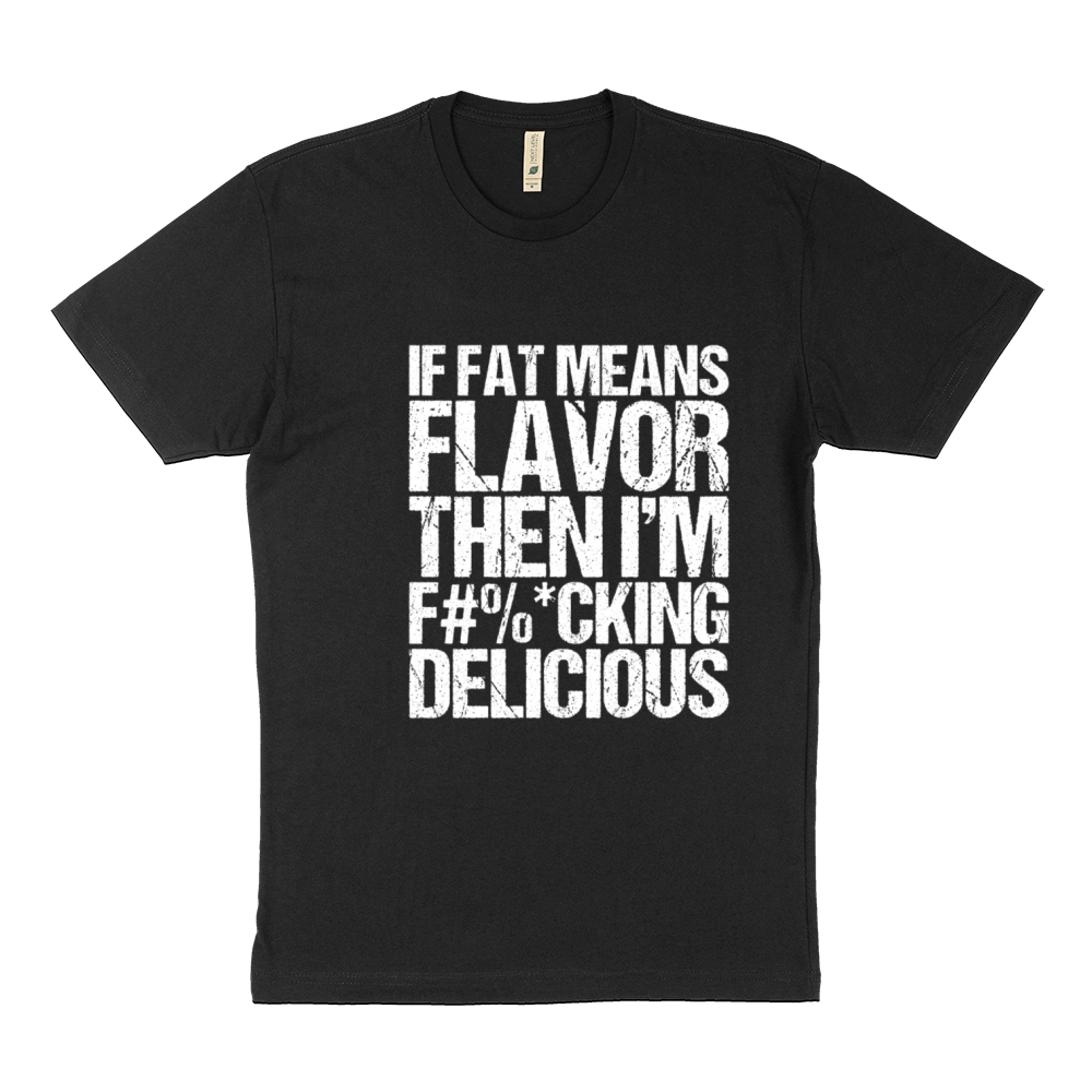 If Fat Means Flavor Then I m Fucking Delicious Sustainable T-Shirt