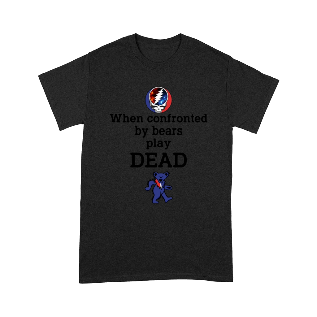 Grateful Dead When confronted by bears play dead shirt Comfort T-shirt