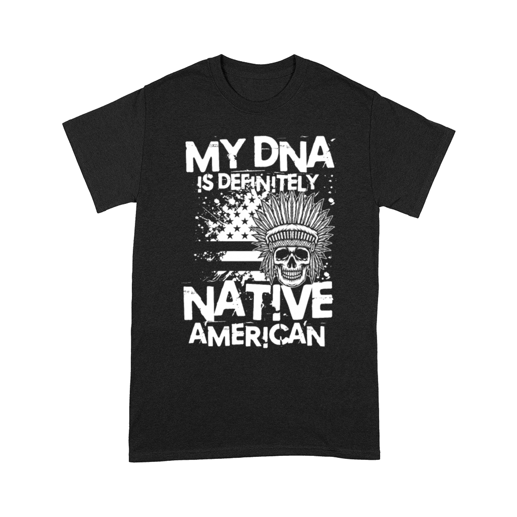My DNA Is Definitely Native American for a Native Comfort T-shirt