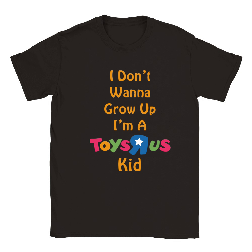 I DON'T WANNA GROW UP I'M A TOYS R US KID Classic Kids Crewneck T-shirt